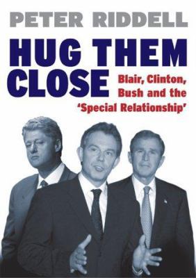 Hug Them Close: Blair, Clinton and the 'Special... 1842750844 Book Cover
