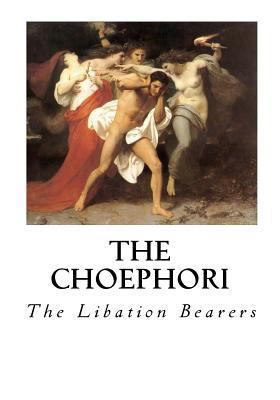 The Choephori: The Libation Bearers 1534673539 Book Cover