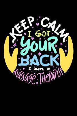 Keep Calm I Got Your Back I Am A Massage Therap... 1081961562 Book Cover