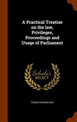 A Practical Treatise on the Law, Privileges, Pr... 1344831176 Book Cover