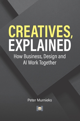 Creatives, Explained: How Business, Design and ... B0H3VDPWB6 Book Cover