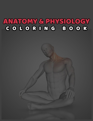 Anatomy & Physiology Coloring Book: My First Human Body Book, An Entertaining Way to Learn Anatomy