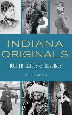 Indiana Originals: Hoosier Heroes & Heroines 154023682X Book Cover