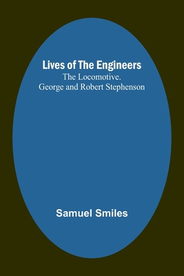 Lives of the Engineers: The Locomotive. George ... 935709251X Book Cover