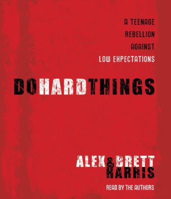 Do Hard Things: A Teenage Rebellion Against Low... 0739359061 Book Cover