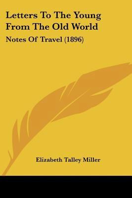 Letters To The Young From The Old World: Notes ... 1437094597 Book Cover