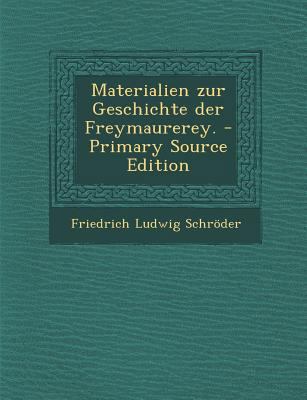 Materialien Zur Geschichte Der Freymaurerey. - ... [German] 1293060801 Book Cover