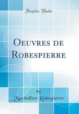 Oeuvres de Robespierre (Classic Reprint) [French] 0265349621 Book Cover