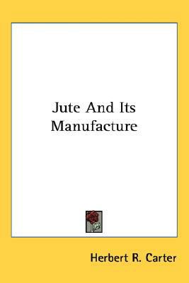 Jute And Its Manufacture 0548528349 Book Cover