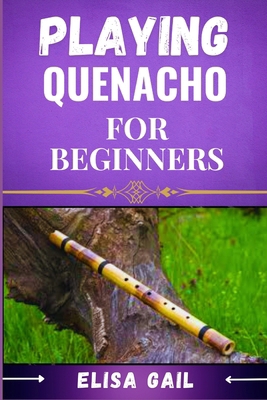 Playing Quenacho for Beginners: Master the Basi... B0DF4QRGGB Book Cover