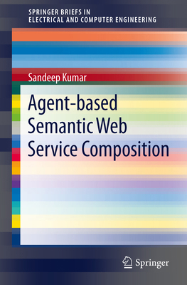 Agent-Based Semantic Web Service Composition 1461446627 Book Cover