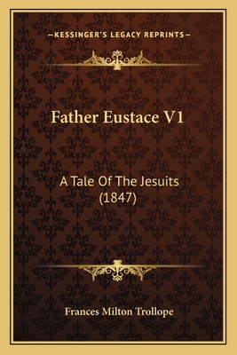 Father Eustace V1: A Tale Of The Jesuits (1847) 1164644084 Book Cover