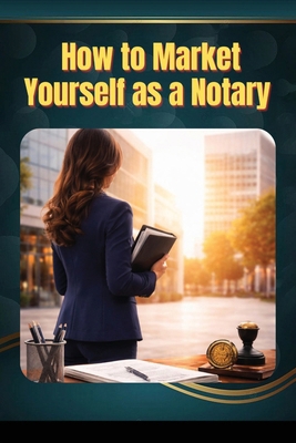 How to Market Yourself as a Notary B0GKC7W79V Book Cover