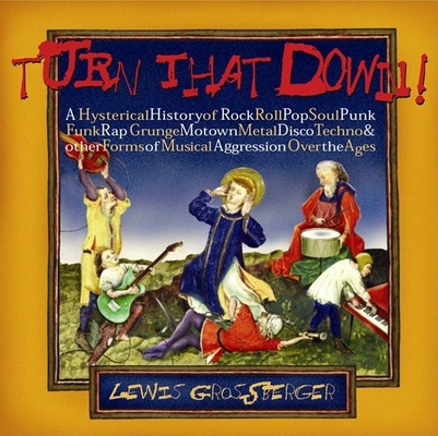 Turn That Down!: A Hysterical History of Rock, ... 1578602157 Book Cover