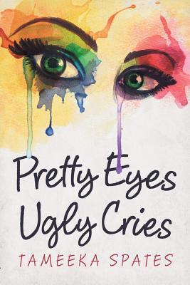 Pretty Eyes, Ugly Cries 1532073178 Book Cover