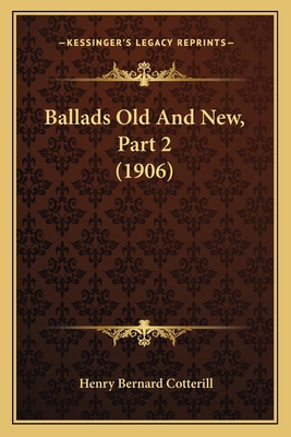 Ballads Old And New, Part 2 (1906) 1165897148 Book Cover
