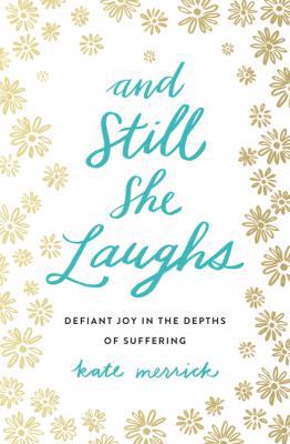 And Still She Laughs: Defiant Joy in the Depths... 0718092813 Book Cover