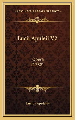 Lucii Apuleii V2: Opera (1788) [Latin] 116636934X Book Cover