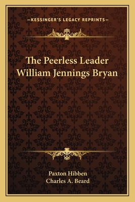 The Peerless Leader William Jennings Bryan 1162645784 Book Cover