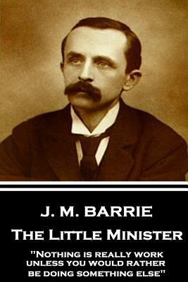 J.M. Barrie - The Little Minister: "Nothing is ... 1787373770 Book Cover