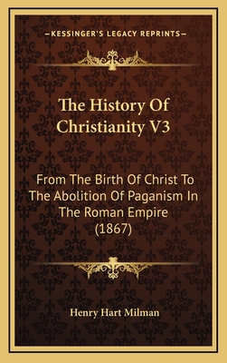 The History of Christianity V3: From the Birth ... 1165241013 Book Cover