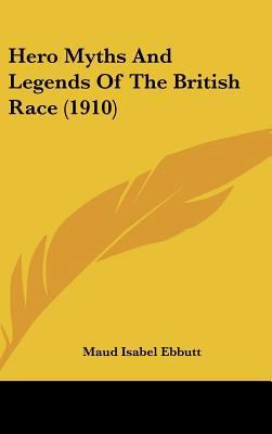 Hero Myths And Legends Of The British Race (1910) 1436618134 Book Cover