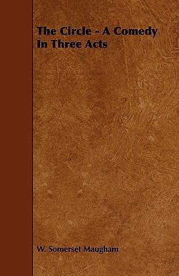 The Circle - A Comedy in Three Acts 1444621653 Book Cover