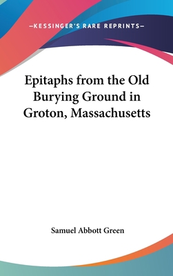 Epitaphs from the Old Burying Ground in Groton,... 0548271925 Book Cover