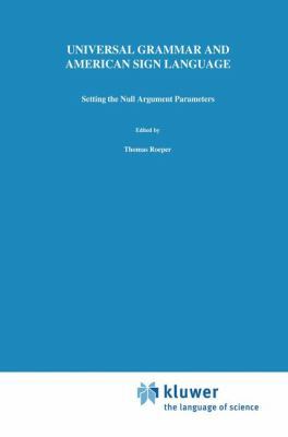 Universal Grammar and American Sign Language: Setting the Null Argument Parameters (Studies in Theoretical Psycholinguistics) 0792314204 Book Cover