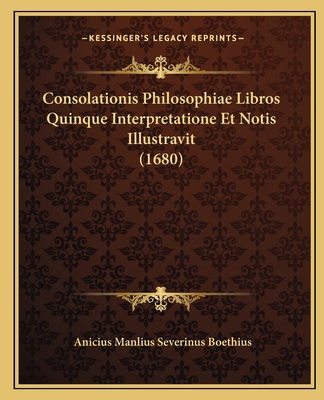 Consolationis Philosophiae Libros Quinque Inter... [Latin] 1165939983 Book Cover