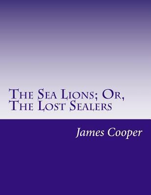 The Sea Lions; Or, The Lost Sealers 1500444790 Book Cover