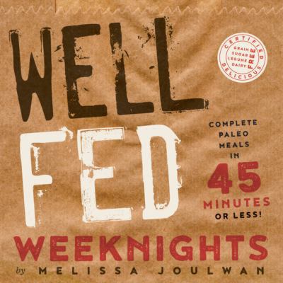 Well Fed Weeknights: Complete Paleo Meals in 45... 162634342X Book Cover