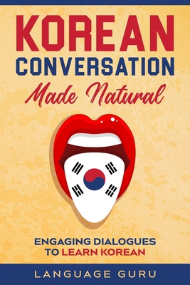 Korean Conversation Made Natural: Engaging Dial... 1950321339 Book Cover