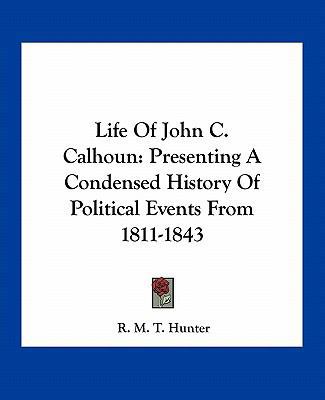 Life Of John C. Calhoun: Presenting A Condensed... 1163753769 Book Cover