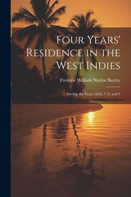 Four Years' Residence in the West Indies: Durin... 1021333328 Book Cover