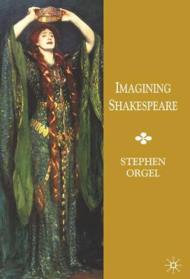 Imagining Shakespeare: A History of Texts and V... 1403911770 Book Cover