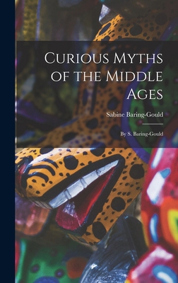 Curious Myths of the Middle Ages: By S. Baring-... 101848258X Book Cover