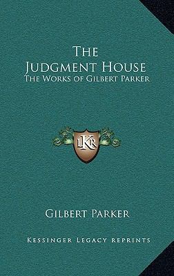 The Judgment House: The Works of Gilbert Parker 1163327816 Book Cover
