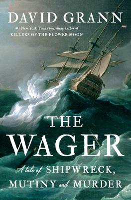 The Wager: A Tale of Shipwreck, Mutiny and Murder 0385534264 Book Cover