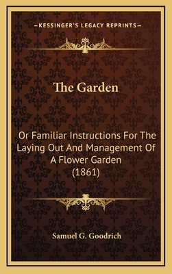 The Garden: Or Familiar Instructions for the La... 1164268570 Book Cover