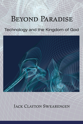 Beyond Paradise: Technology and the Kingdom of God 149824842X Book Cover