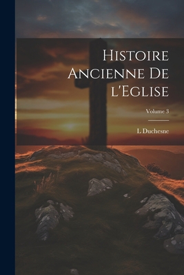 Histoire ancienne de l'Eglise; Volume 3 [French] 102194923X Book Cover