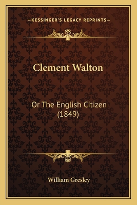 Clement Walton: Or The English Citizen (1849) 1165341387 Book Cover