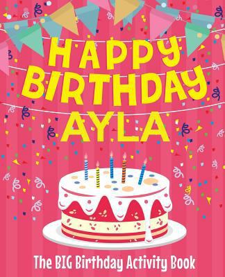 Happy Birthday Ayla - The Big Birthday Activity... 1719331286 Book Cover