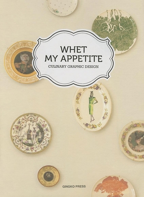 Whet My Appetite: Catering Graphic Design 1584235209 Book Cover