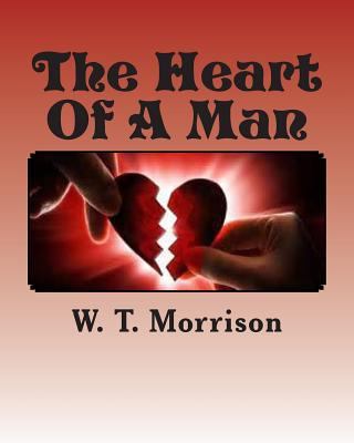 The Heart Of A Man: Knowing what's inside 1502783088 Book Cover