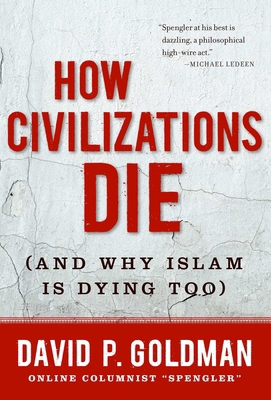 How Civilizations Die: (And Why Islam Is Dying ... 159698273X Book Cover