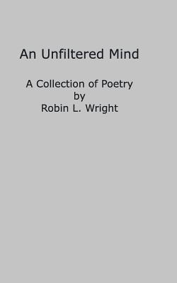 A Mind Unfiltered: A Collection of Poetry 0368684903 Book Cover