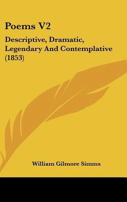 Poems V2: Descriptive, Dramatic, Legendary and ... 0548990301 Book Cover