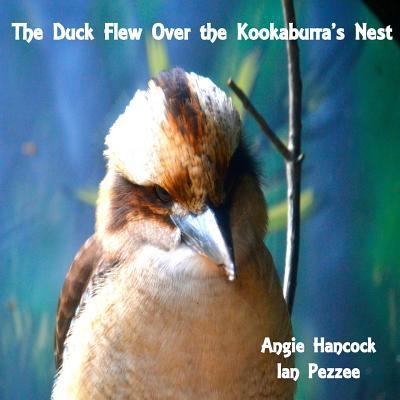 The Duck Flew Over the Kookaburra's Nest 1497388015 Book Cover
